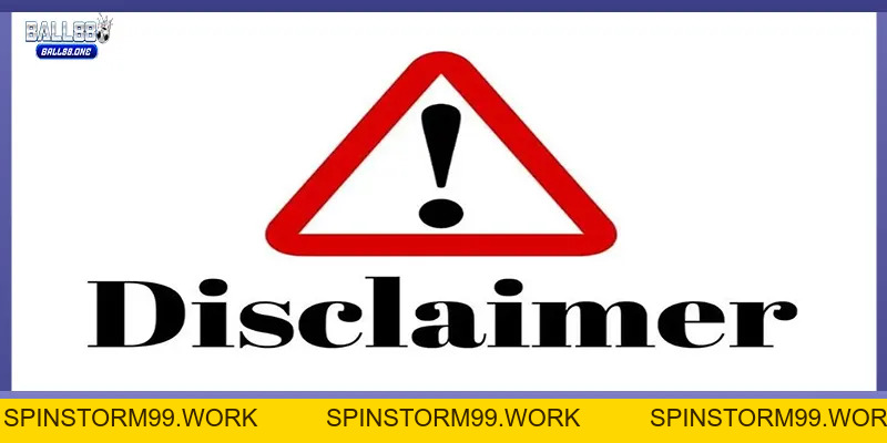 Miễn trừ trách nhiệm Ball88 minh bạch và rõ ràng - spinstorm99.work