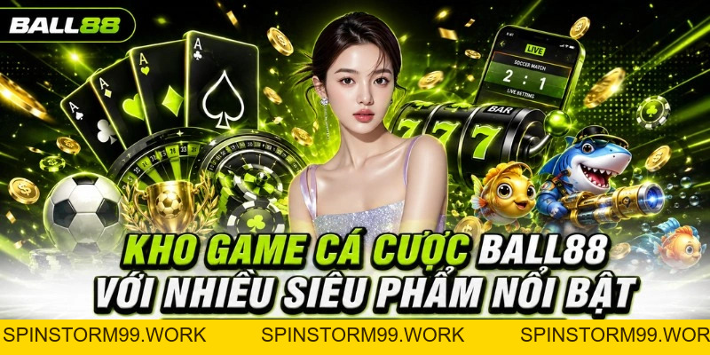 BALL88 - Nhà Cái Cá Cược Uy Tín #1 VN, Thưởng Lớn 100K - spinstorm99.work